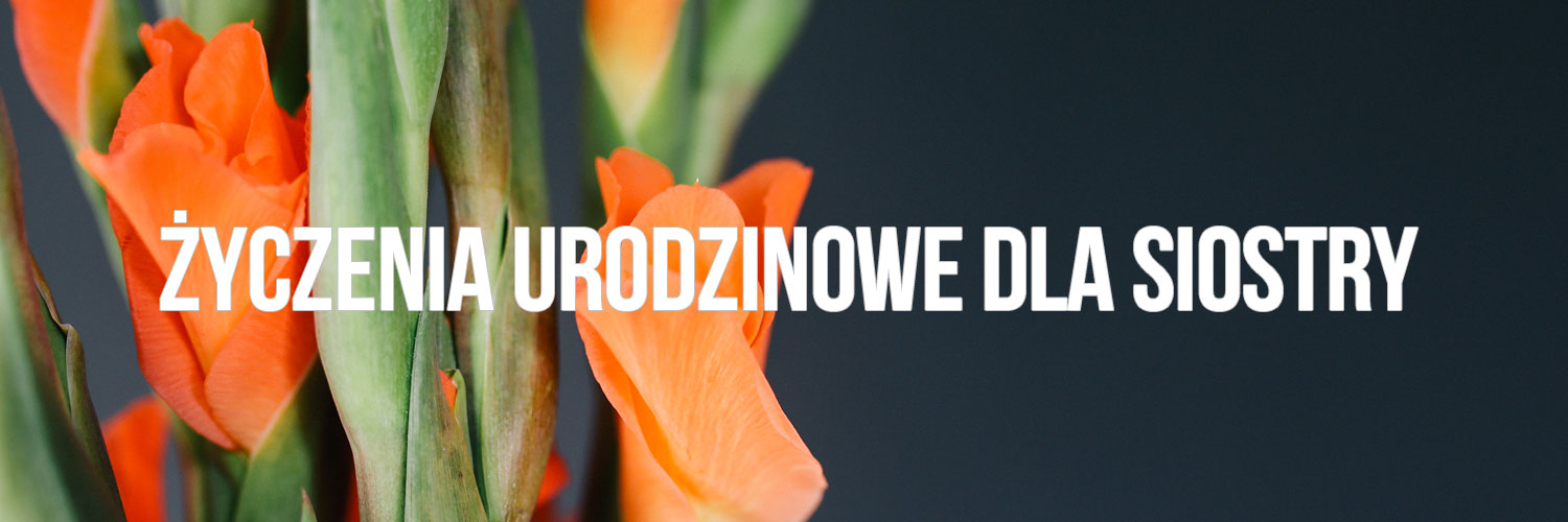 Życzenia urodzinowe dla siostry